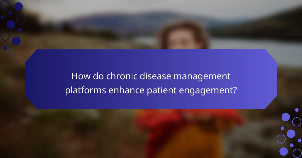 How do chronic disease management platforms enhance patient engagement?