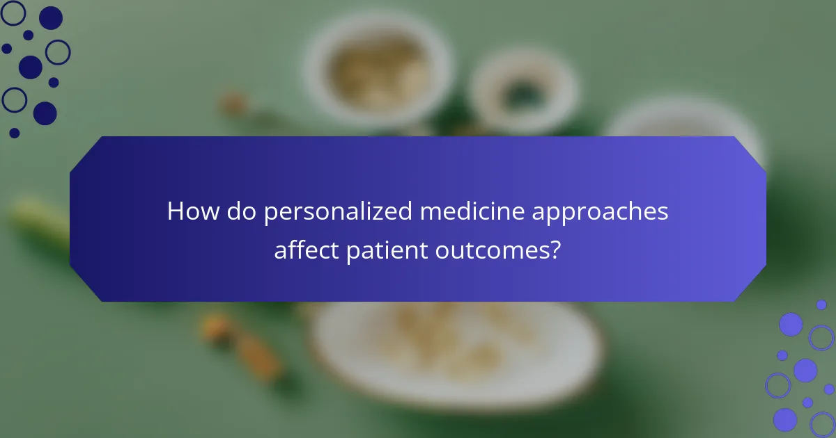 How do personalized medicine approaches affect patient outcomes?