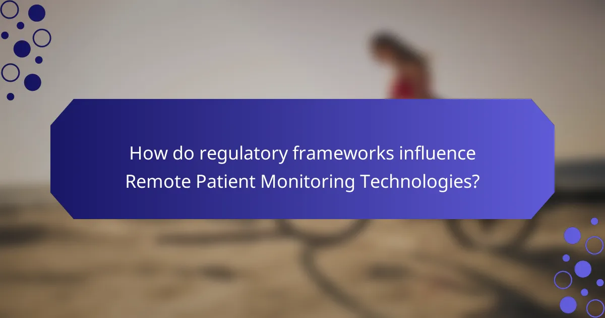 How do regulatory frameworks influence Remote Patient Monitoring Technologies?
