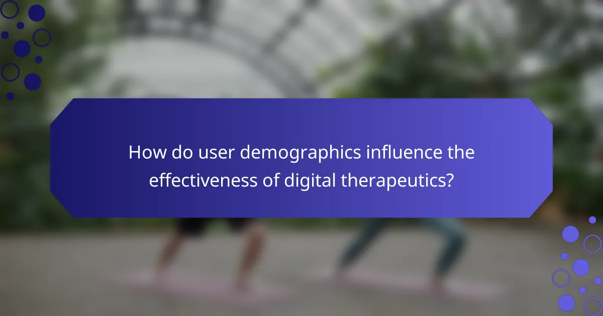 How do user demographics influence the effectiveness of digital therapeutics?
