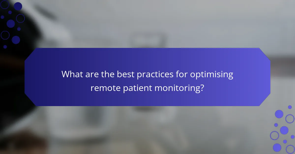 What are the best practices for optimising remote patient monitoring?