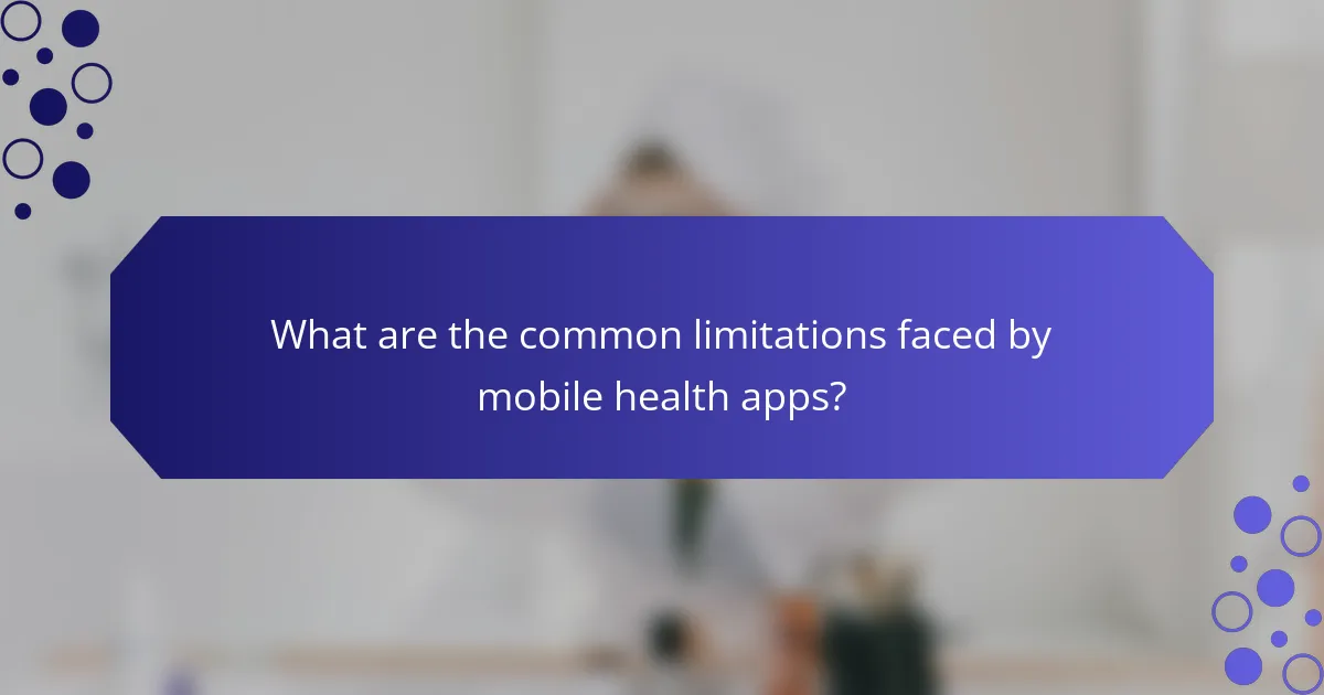 What are the common limitations faced by mobile health apps?