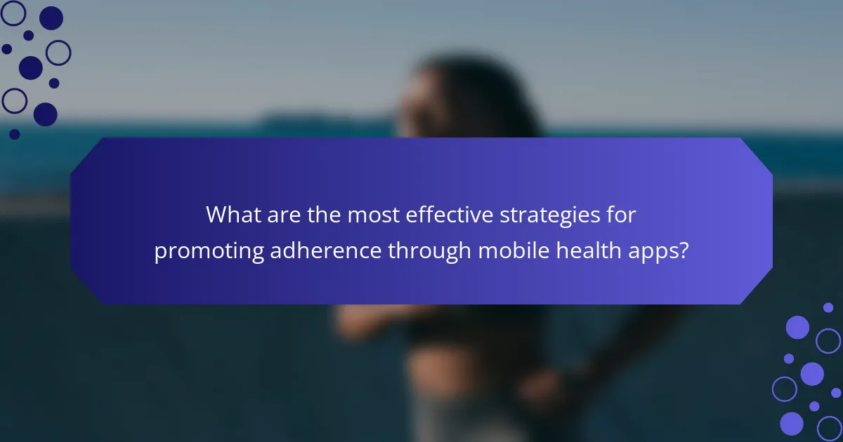 What are the most effective strategies for promoting adherence through mobile health apps?