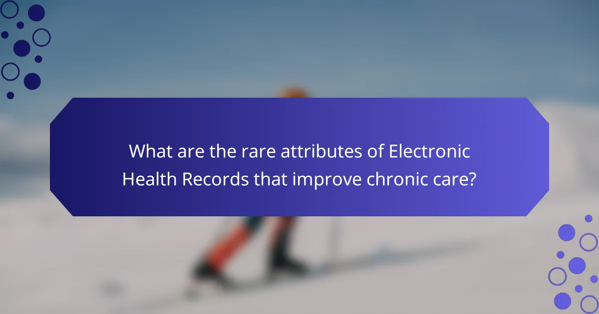 What are the rare attributes of Electronic Health Records that improve chronic care?