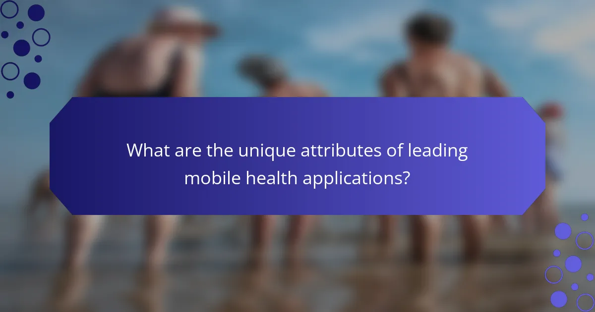 What are the unique attributes of leading mobile health applications?