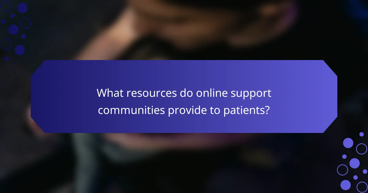 What resources do online support communities provide to patients?