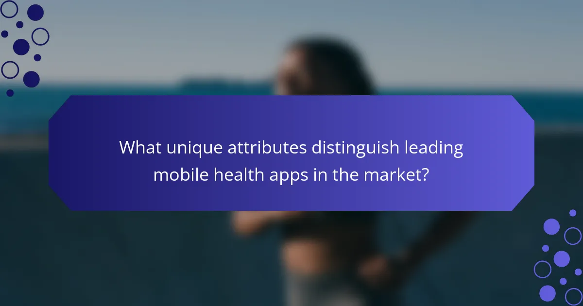 What unique attributes distinguish leading mobile health apps in the market?