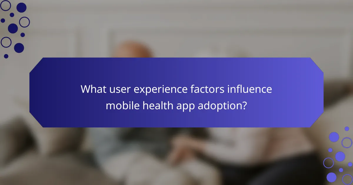 What user experience factors influence mobile health app adoption?