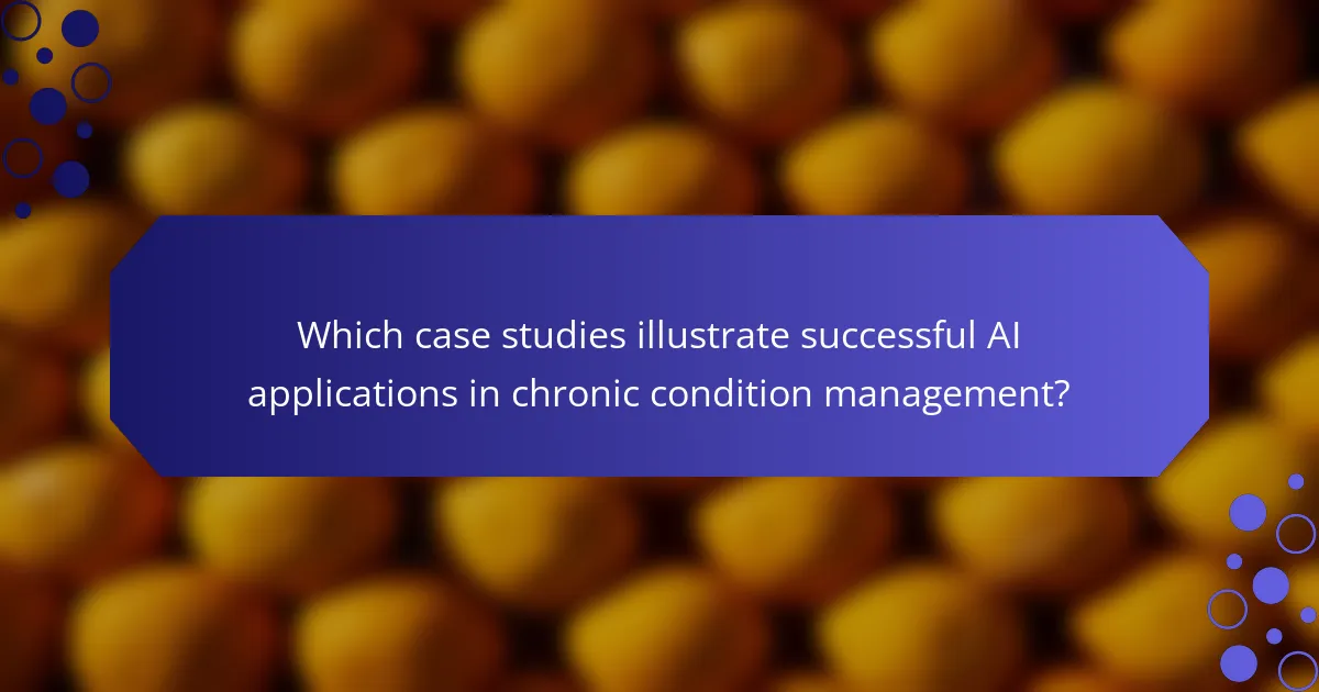 Which case studies illustrate successful AI applications in chronic condition management?