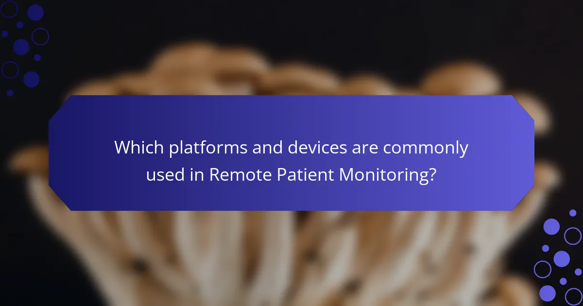 Which platforms and devices are commonly used in Remote Patient Monitoring?