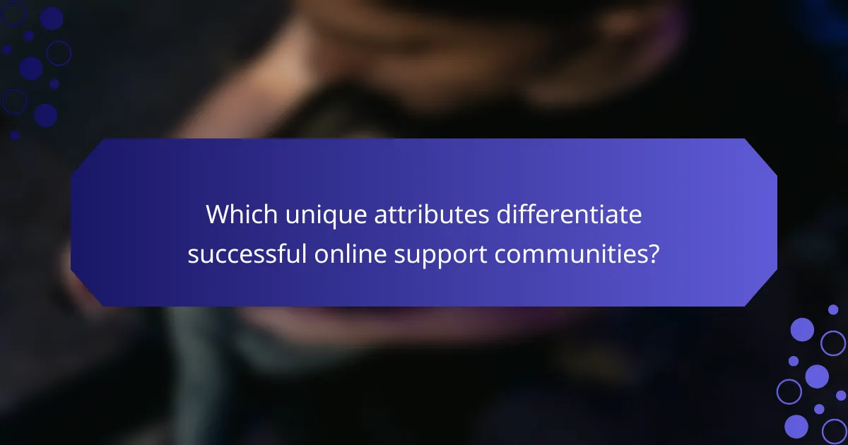 Which unique attributes differentiate successful online support communities?